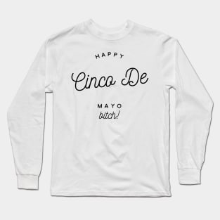 happy cinco de mayo bitch Long Sleeve T-Shirt